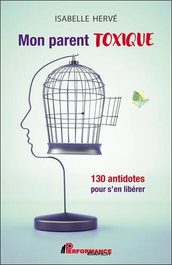 Couverture du livre « Mon parent toxique : 130 antidotes pour s'en libérer » de Isabelle Herve aux éditions Performance Editions