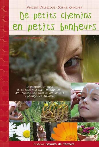 Couverture du livre « De petits chemins en petits bonheurs » de Vincent Delbecque et Sophie Krencker aux éditions Savoirs De Terroirs