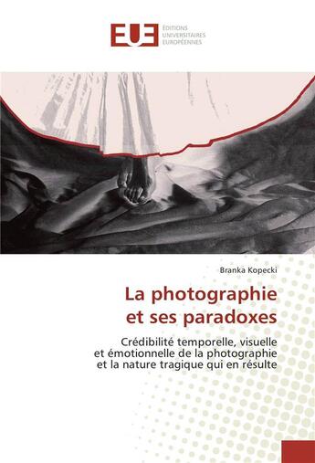 Couverture du livre « La photographie et ses paradoxes » de Kopecki Branka aux éditions Editions Universitaires Europeennes