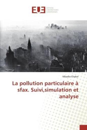 Couverture du livre « La pollution particulaire à sfax. Suivi,simulation et analyse » de Mbadra Chaker aux éditions Editions Universitaires Europeennes