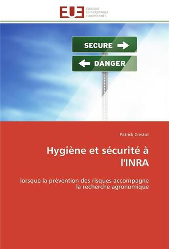 Couverture du livre « Hygiene et securite a l'inra - lorsque la prevention des risques accompagne la recherche agronomique » de Crestot Patrick aux éditions Editions Universitaires Europeennes