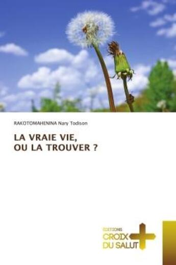 Couverture du livre « La vraie vie, ou la trouver ? » de Nary Todison R. aux éditions Croix Du Salut