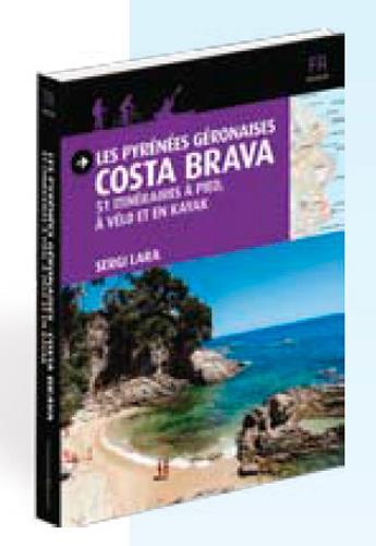 Couverture du livre « Les Pyrénées gerp,aosses ; Costa Brava ; 51 itinéraires à pied, à vélo et en kayak » de Sergi Lara aux éditions Triangle Postals