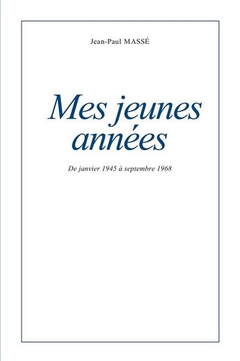 Couverture du livre « Mes jeunes années : de janvier 1945 à septembre 1968 » de Masse Jean-Paul aux éditions Librinova