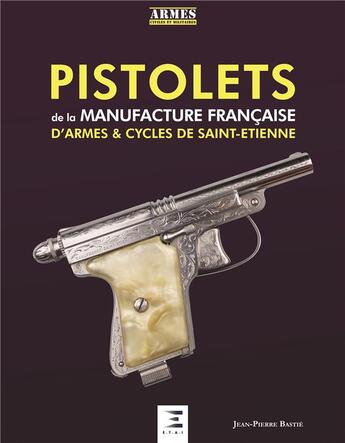 Couverture du livre « Pistolets ; de la manufacture francaise d'armes & cycles de Saint-Etienne » de Jean-Pierre Bastié aux éditions Etai