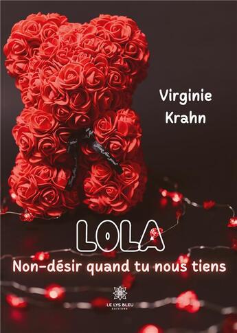 Couverture du livre « Lola : non-désir quand tu nous tiens » de Virginie Krahn aux éditions Le Lys Bleu