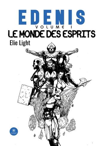 Couverture du livre « Edenis : Volume I : Le monde des esprits » de Light Elie aux éditions Le Lys Bleu