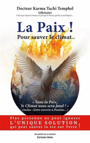 Couverture du livre « La paix ! Pour sauver le climat... Sans la paix, le climat nous sera fatal ! » de Karma Tachi Temphel aux éditions Editions Maia