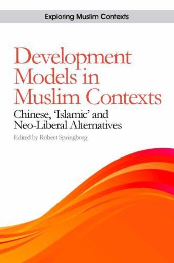 Couverture du livre « Development Models in Muslim Contexts: Chinese, 'Islamic' and Neo-libe » de Robert Springborg aux éditions Edinburgh University Press