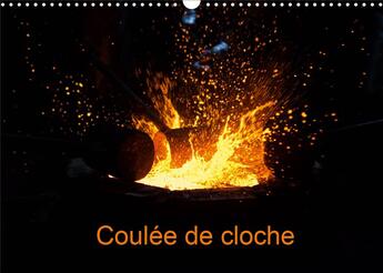 Couverture du livre « Coulee de cloche calendrier mural 2020 din a3 horizontal - reportage photographique d une » de Badermann Manon aux éditions Calvendo