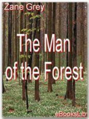 Couverture du livre « The Man of the Forest » de Zane Grey aux éditions Ebookslib