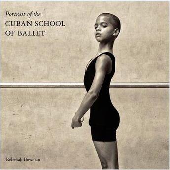 Couverture du livre « Rebekah bowman: portrait of the cuban school of ballet » de  aux éditions Nazraeli