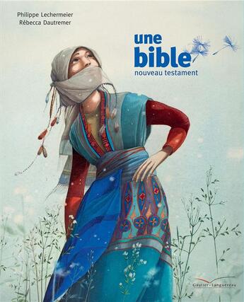 Couverture du livre « Une bible ; un nouveau testament » de Rebecca Dautremer et Philippe Lechermeier aux éditions Gautier Languereau