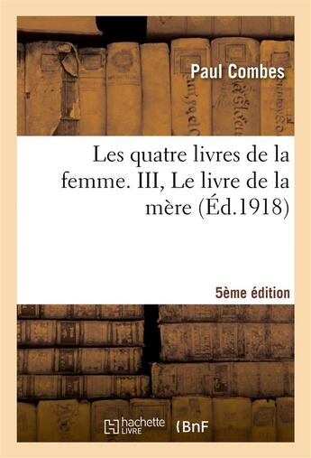 Couverture du livre « Les quatre livres de la femme. iii, le livre de la mere (5e edition) » de Combes Paul aux éditions Hachette Bnf