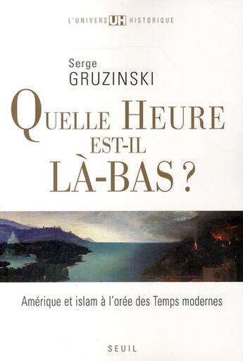 Couverture du livre « Quelle heure est-il là-bas ? » de Serge Gruzinski aux éditions Seuil