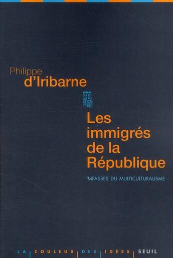 Couverture du livre « Les immigrés de la République ; impasses du multiculturalisme » de Philippe D' Iribarne aux éditions Seuil