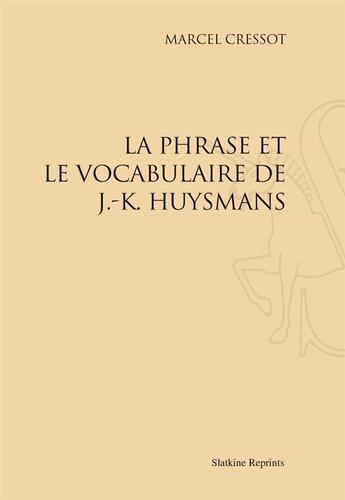 Couverture du livre « La phrase et le vocabulaire de J.-K. Huysmans » de Marcel Cressot aux éditions Slatkine Reprints