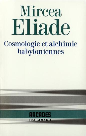 Couverture du livre « Cosmologie et alchimie babyloniennes » de Mircea Eliade aux éditions Gallimard