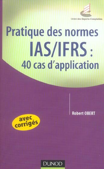 Couverture du livre « Pratique Des Normes Ias/Ifrs ; 40 Cas D'Application » de Robert Obert aux éditions Dunod