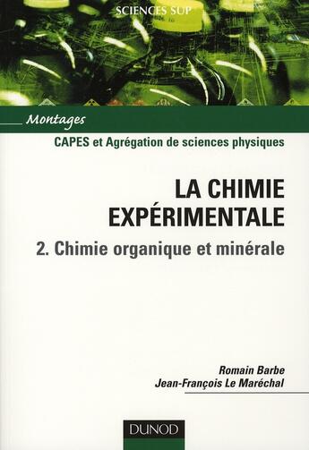 Couverture du livre « La chimie expérimentale t.2 ; chimie organique et minérale » de Romain Barbe et Jean-Francois Le Marechal aux éditions Dunod