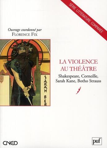 Couverture du livre « La violence au théâtre ; Shakespeare, Corneille, Sarah Kane, Botho Strauss » de Florence Fix aux éditions Belin Education