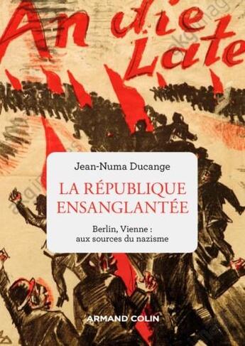 Couverture du livre « La république ensanglantée : Berlin, Vienne : aux sources du nazisme » de Jean-Numa Ducange aux éditions Armand Colin