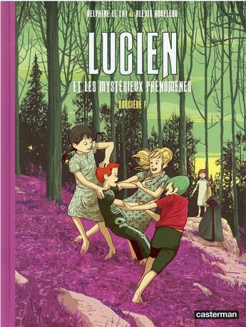 Couverture du livre « Lucien et les mystérieux phénomènes Tome 3 : sorcière ! » de Delphine Le Lay et Alexis Horellou aux éditions Casterman