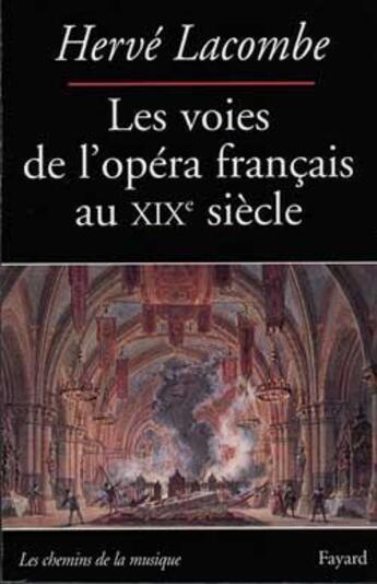 Couverture du livre « Les voies de l'opera francais au xixe siecle » de Herve Lacombe aux éditions Fayard