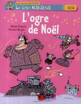 Couverture du livre « Le trio magique ; l'ogre de Noël » de Olivier Chapuis et Vincent Bergier aux éditions Hatier