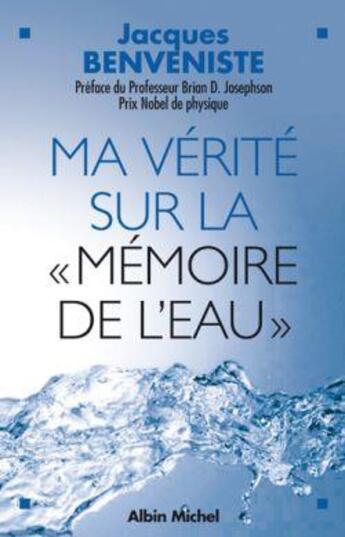 Couverture du livre « Ma vérité sur la «mémoire de l'eau» » de Jacques Benveniste aux éditions Albin Michel