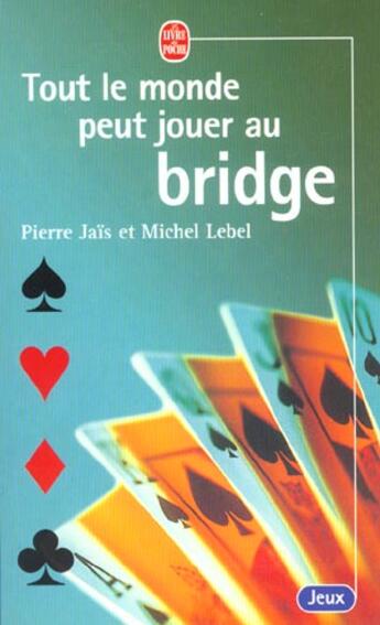 Couverture du livre « Tout le monde peut jouer au bridge » de Jais/Lebel aux éditions Le Livre De Poche