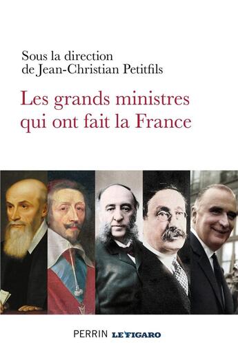 Couverture du livre « Les grands ministres qui ont fait la France » de Jean-Christian Petitfils et Collectif aux éditions Perrin