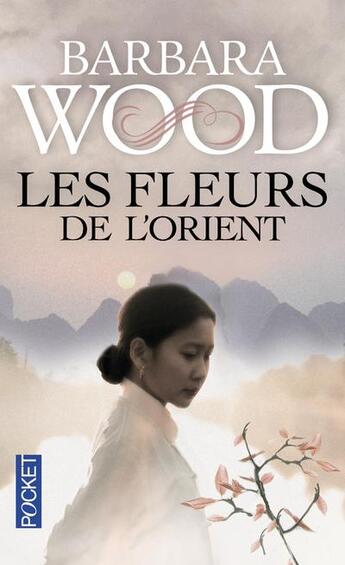 Couverture du livre « Les fleurs de l'orient » de Barbara Wood aux éditions Pocket