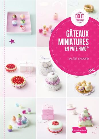 Couverture du livre « Gâteaux miniatures en pâte fimo » de Valerie Chamard aux éditions Dessain Et Tolra