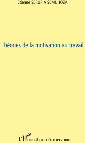 Couverture du livre « Théories de la motivation au travail » de Etienne Serupia Semuhoza aux éditions L'harmattan