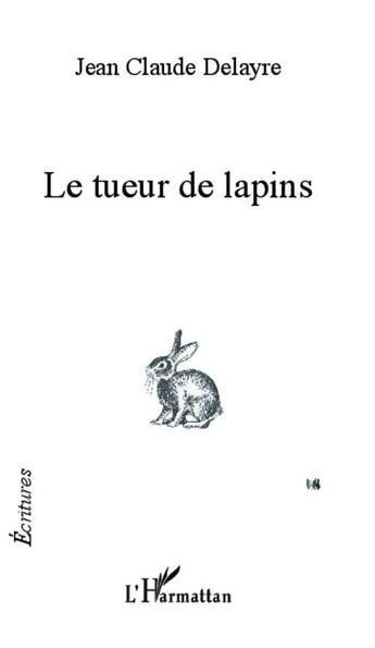 Couverture du livre « Le tueur de lapins » de Jean-Claude Delayre aux éditions L'harmattan