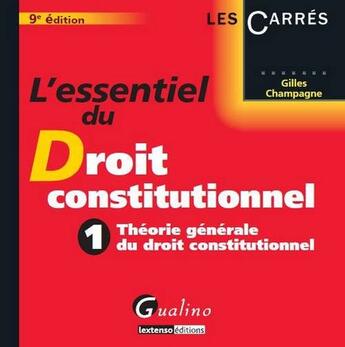 Couverture du livre « L'essentiel du droit constitutionnel Tome 1 ; théorie générale du droit constitutionnel (9e édition) » de Gilles Champagne aux éditions Gualino