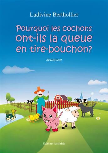 Couverture du livre « Pourquoi les cochons ont-ils la queue en tire-bouchon ? » de Ludivine Berthollier aux éditions Amalthee