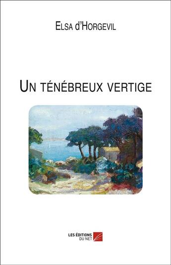 Couverture du livre « Un ténébreux vertige » de Elsa D' Horgevil aux éditions Editions Du Net