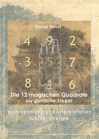 Couverture du livre « Die 12 magischen quadrate als gottliche siegel ; wahrnehmung und interpretation subtiler energie » de Daniel Perret aux éditions Books On Demand