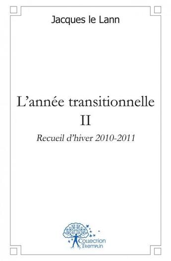 Couverture du livre « L'annee transitionnelle ii recueil d'hiver 2010 2011 » de Le Lann Jacques aux éditions Edilivre