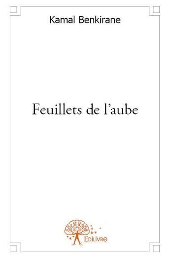 Couverture du livre « Feuillets de l'aube » de Kamal Benkirane aux éditions Edilivre