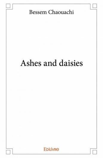 Couverture du livre « Ashes and daisies » de Bessem Chaouachi aux éditions Edilivre