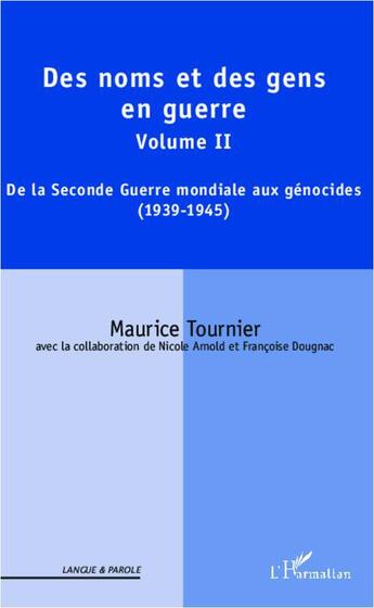 Couverture du livre « Des noms et des gens en guerre Tome 2 ; de la Seconde Guerre mondiale aux génocides (1939-1945) » de Maurice Tournier aux éditions L'harmattan