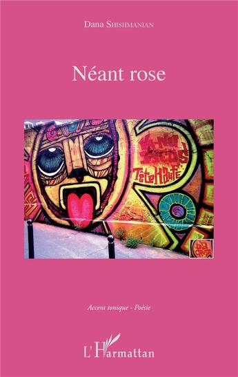 Couverture du livre « Néant rose » de Dana Shismanian aux éditions L'harmattan