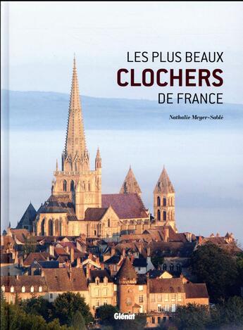 Couverture du livre « Les plus beaux clochers de France ; une histoire illustrée des églises de nos régions » de Nathalie Meyer-Sable aux éditions Glenat