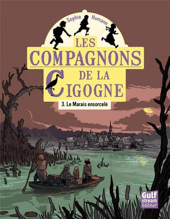 Couverture du livre « Les compagnons de la cigogne Tome 3 ; le marais ensorcelé » de Sophie Humann aux éditions Gulf Stream