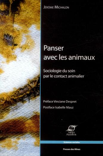 Couverture du livre « Panser avec les animaux ; sociologie du soin par le contact animalier » de Jerome Michalon aux éditions Presses De L'ecole Des Mines