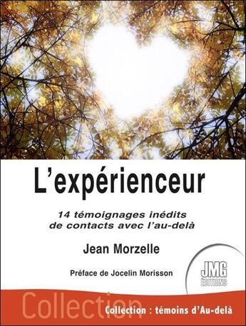 Couverture du livre « L'experienceur : 14 témoignages inédits de contacts avec l'au-delà » de Jean Morzelle aux éditions Jmg
