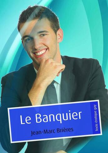 Couverture du livre « Le banquier (érotique gay) » de Jean-Marc Brieres aux éditions Textes Gais